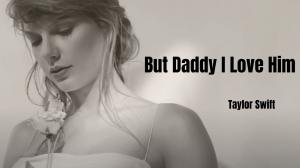 Why 'But Daddy, I Love Him' Resonates: Insights into Taylor Swift's Lyrics